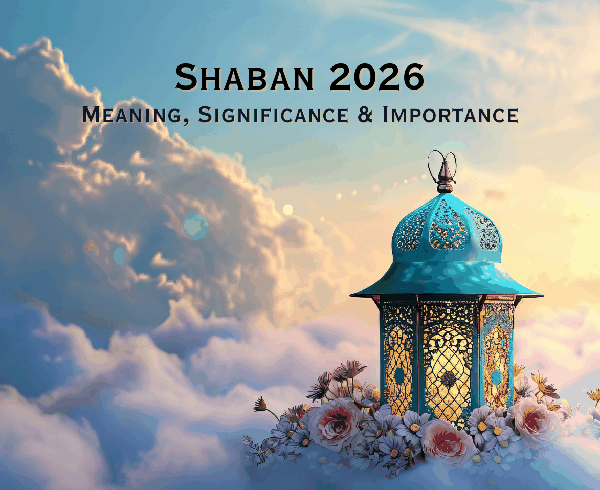 Shaban 2026: Meaning, Significance & Importance in Islam